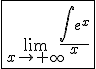 \fbox{\lim_{x\to+\infty}\frac{\int_{}^{}e^x}{x}}